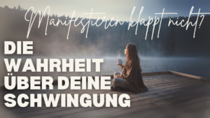 Manifestieren leicht gemacht: Mit hoher Schwingung und richtiger Frequenz zum Erfolg